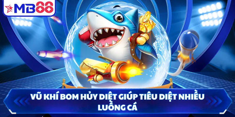 Vũ khí bom hủy diệt giúp tiêu diệt nhiều luồng cá